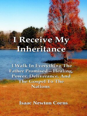 cover image of I Receive My Inheritance   I Walk In Everything the Father Promised—Healing, Power, Deliverance, and the Gospel to the Nations